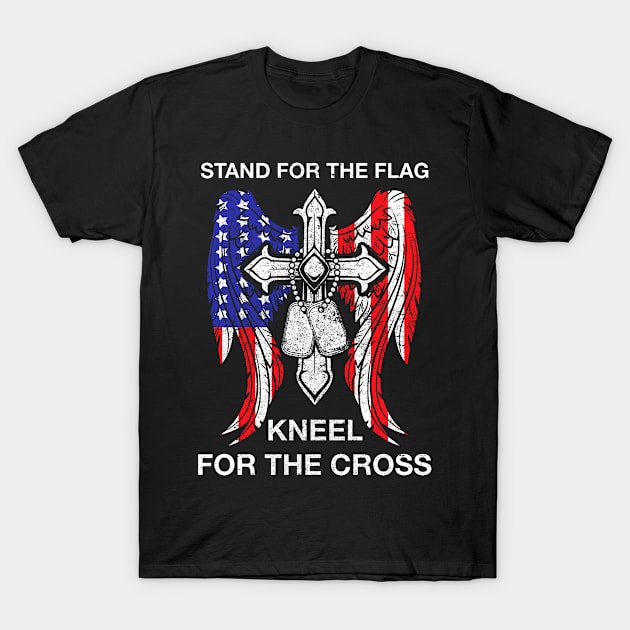 Stand For The Flag Kneel For The Cross T-Shirt T-Shirt by tshirttrending